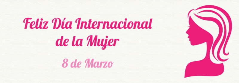 Feliz D&iacute;a Internacional de la Mujer